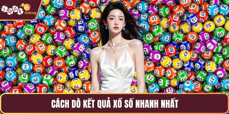 Cách dò kết quả xổ số nhanh nhất