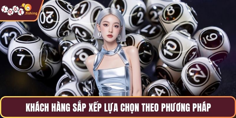Khách hàng sắp xếp lựa chọn theo phương pháp