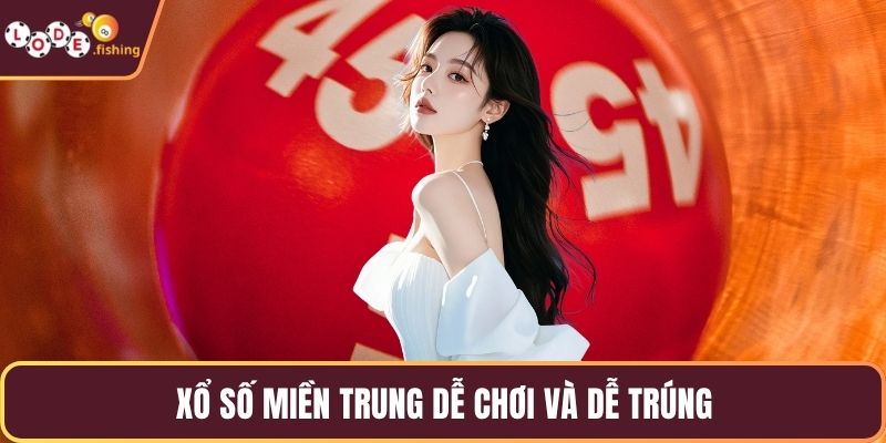 Xổ số miền Trung dễ chơi và dễ trúng